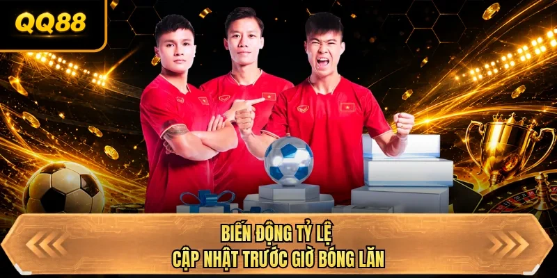 bien dong ty le cap nhat truoc gio bong lan