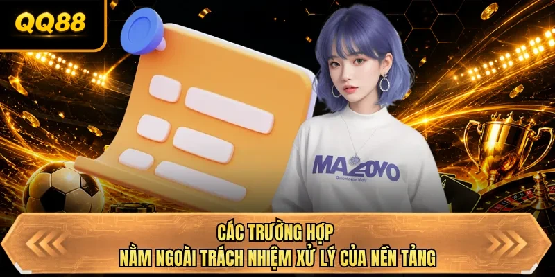 cac truong hop nam ngoai trach nhiem xu ly cua nen tang