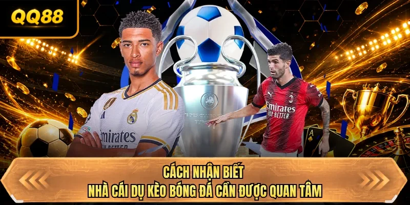 cach nhan biet nha cai du keo bong da can duoc quan tam