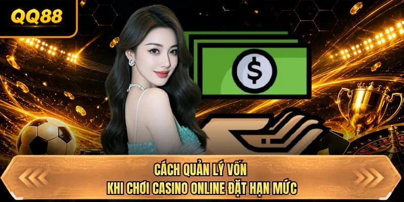 cach quan ly von khi choi casino online dat han muc