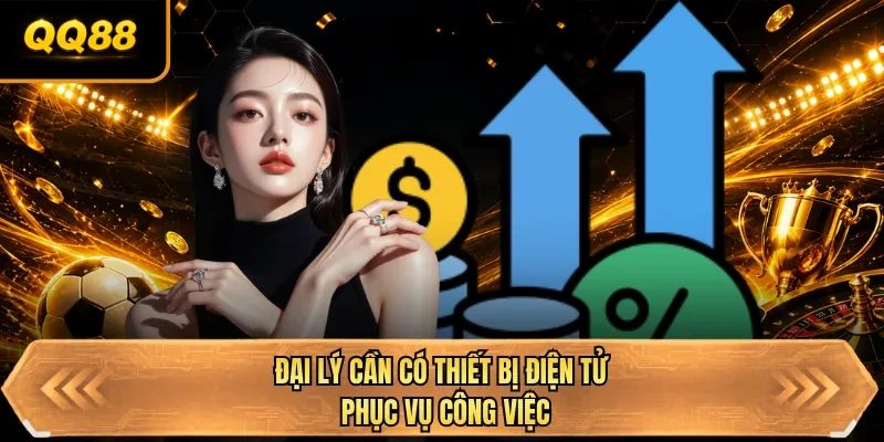 dai ly can co thiet bi dien tu phuc vu cong viec