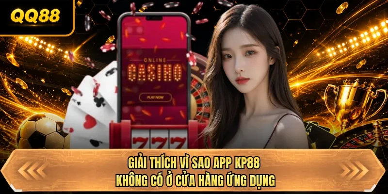 giai thich vi sao app qq88 khong co o cua hang ung dung giai thich vi sao app qq88 khong co o cua hang ung dung