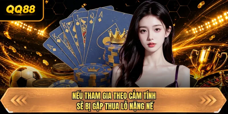 neu tham gia theo cam tinh se bi gap thua lo nang ne neu tham gia theo cam tinh se bi gap thua lo nang ne