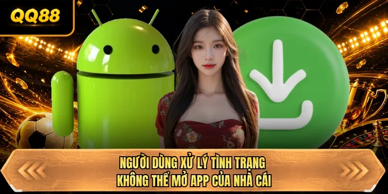 nguoi dung xu ly tinh trang khong the mo app cua nha cai nguoi dung xu ly tinh trang khong the mo app cua nha cai