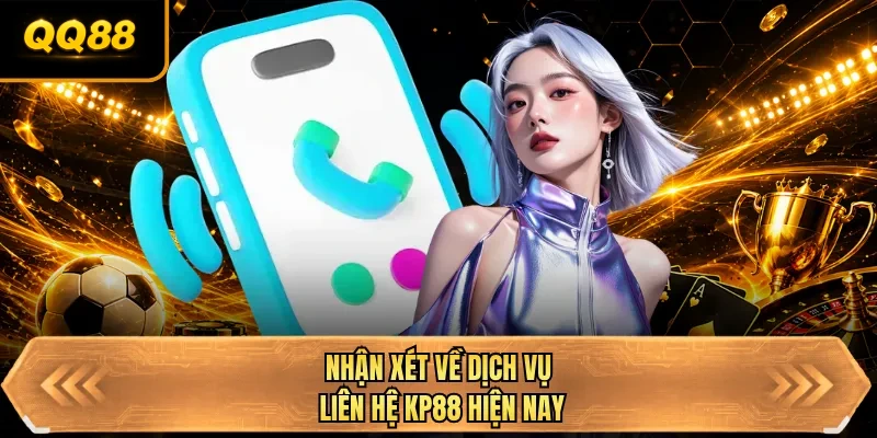 nhan xet ve dich vu lien he qq88 hien nay