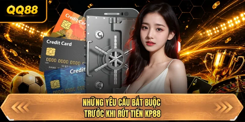 nhung yeu cau bat buoc truoc khi rut tien qq88