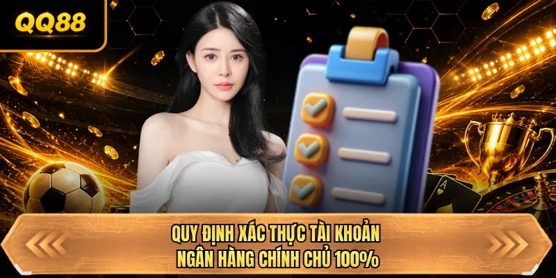 quy dinh xac thuc tai khoan ngan hang chinh chu 100