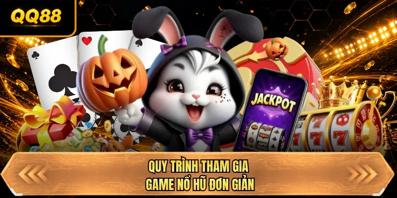 quy trinh tham gia game no hu don gian quy trinh tham gia game no hu don gian
