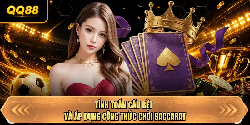 tinh toan cau bet va ap dung cong thuc choi baccarat