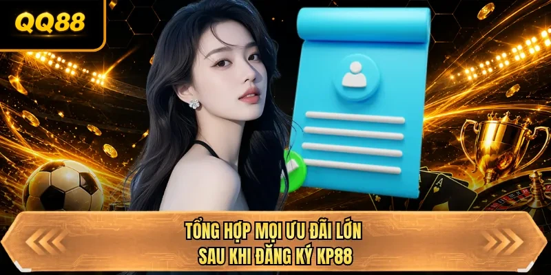 tong hop moi uu dai lon sau khi dang ky qq88
