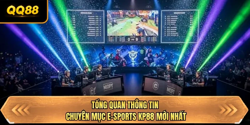 tong quan thong tin chuyen muc e sports qq88 moi nhat tong quan thong tin chuyen muc E-sports KP88 moi nhat