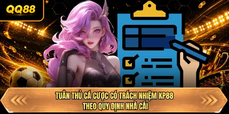 tuan thu ca cuoc co trach nhiem qq88 theo quy dinh nha cai