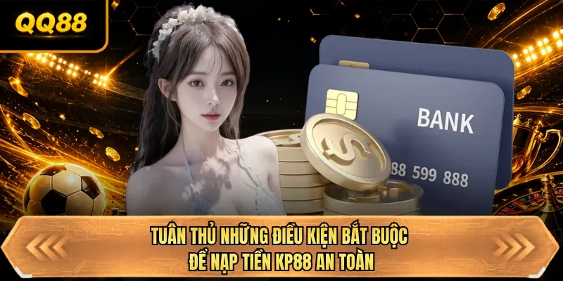 tuan thu nhung dieu kien bat buoc de nap tien qq88 an toan tuan thu nhung dieu kien bat buoc de nap tien qq88 an toan